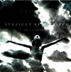 Straight Line Stitch : To Be Godlike